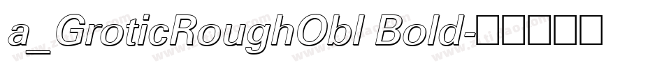 a_GroticRoughObl Bold字体转换